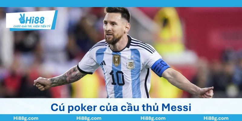 Cú Poker là gì? Ai ghi nhiều bàn poker nhất lịch sử 5 Cú poker của cầu thủ Messi