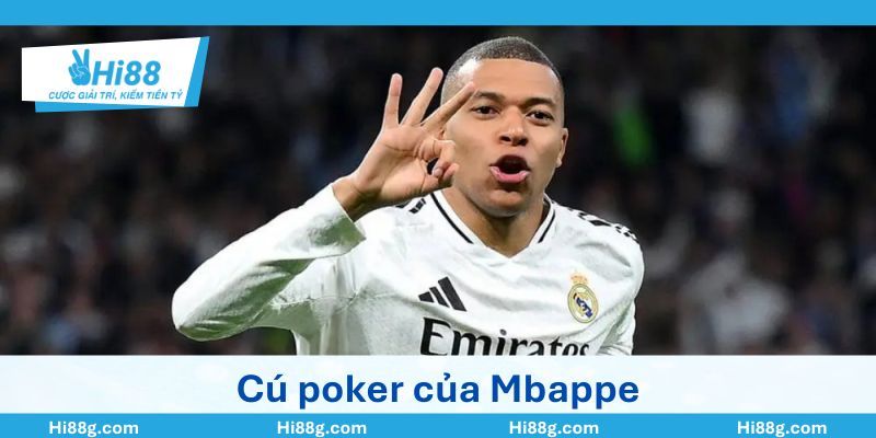 Cú Poker là gì? Ai ghi nhiều bàn poker nhất lịch sử 6 Cú poker của Mbappe