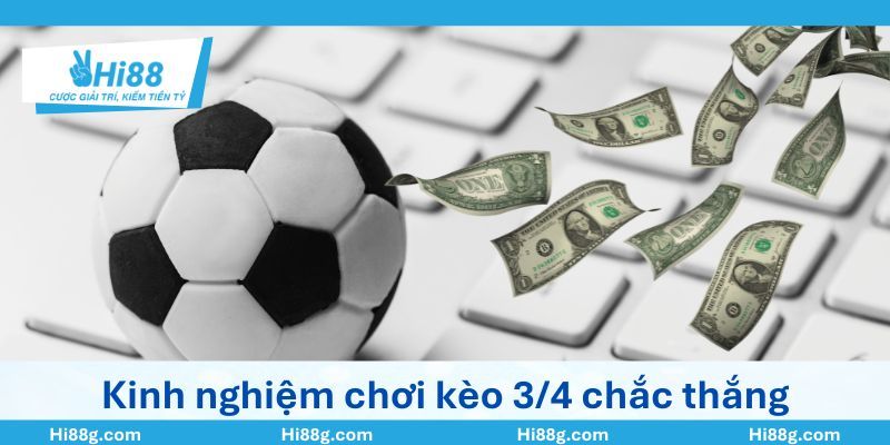 Kinh nghiệm chơi kèo 3/4 chắc thắng